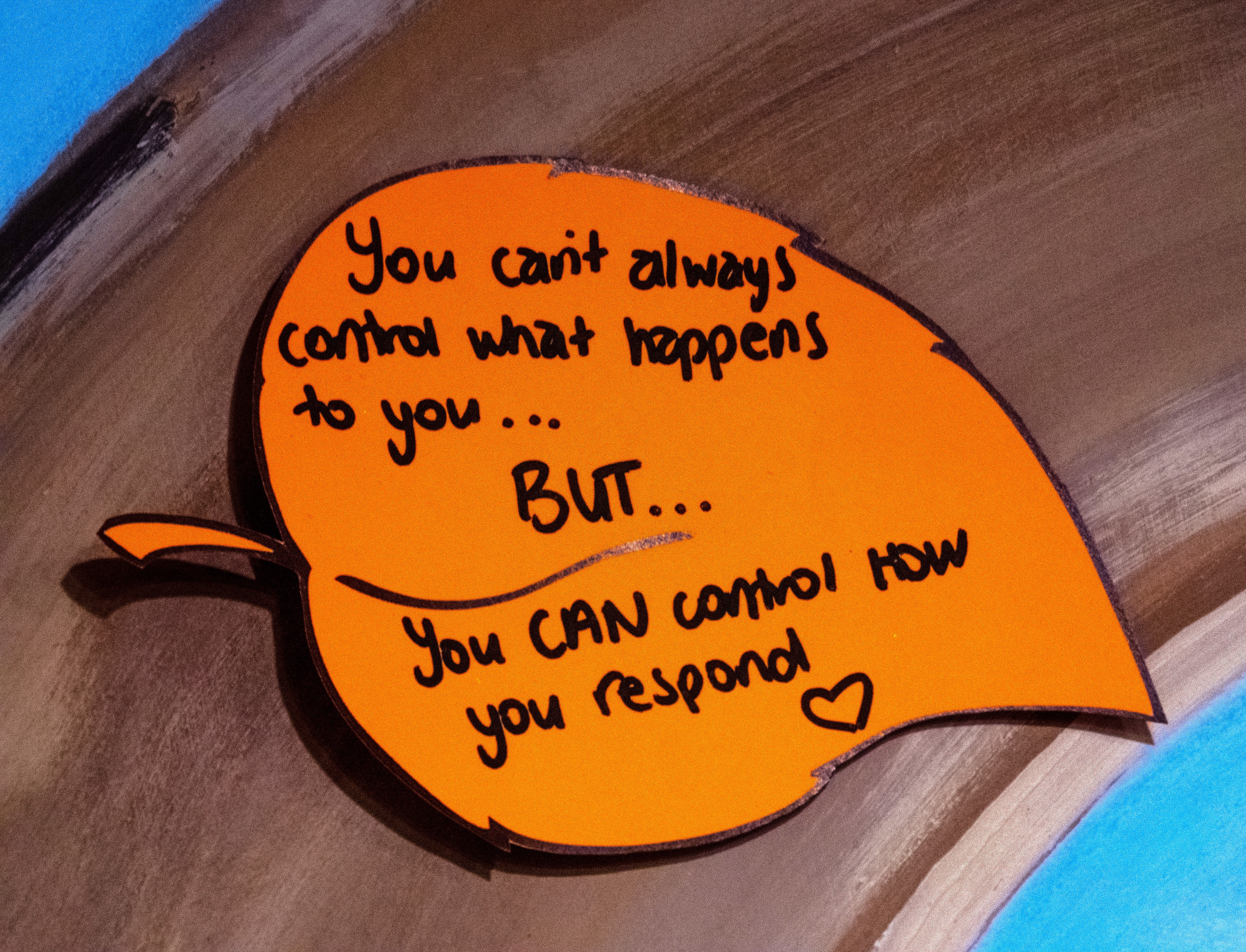 Image of artwork reads: You can't always control what happens to you BUT you can control how you respond. 